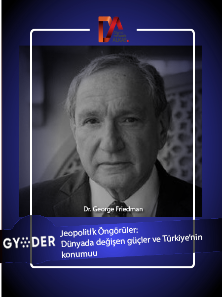 Dr. George Friedman | Jeopolitik Öngörüler: Dünyada Değişen Güçler ve Türkiye'nin Konumu